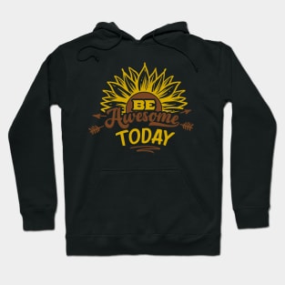 Be Awesome Today Sunflower Graphic Gift Hoodie